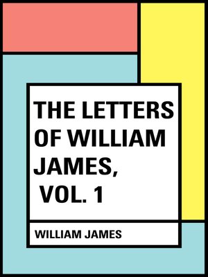 cover image of The Letters of William James, Volume 1